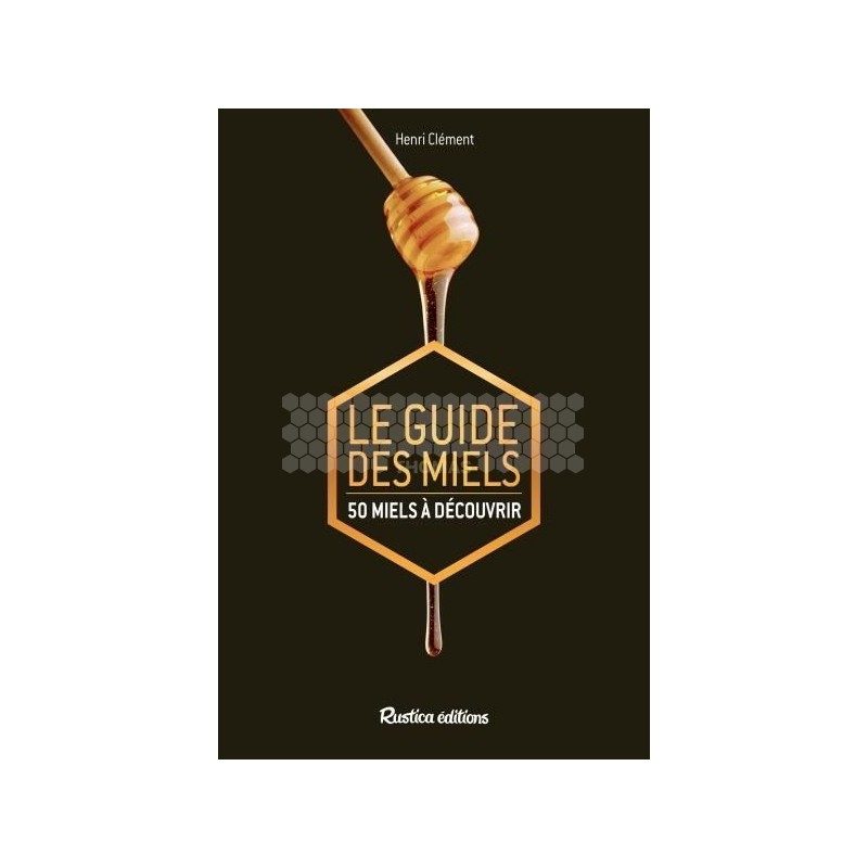 Le guide des miels - Éditions Rustica