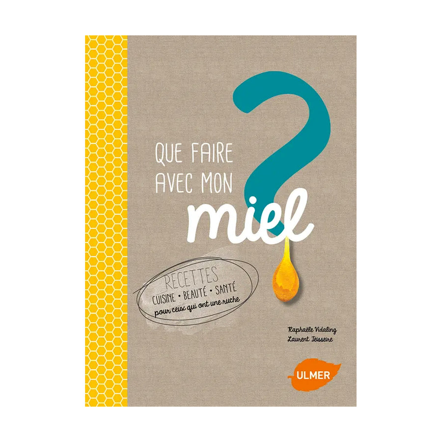 Que faire avec mon miel ? - Éditions Ulmer